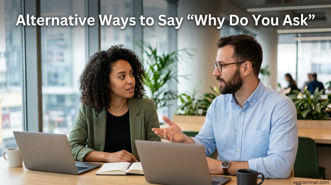 Alternative Ways to Say “Why Do You Ask”