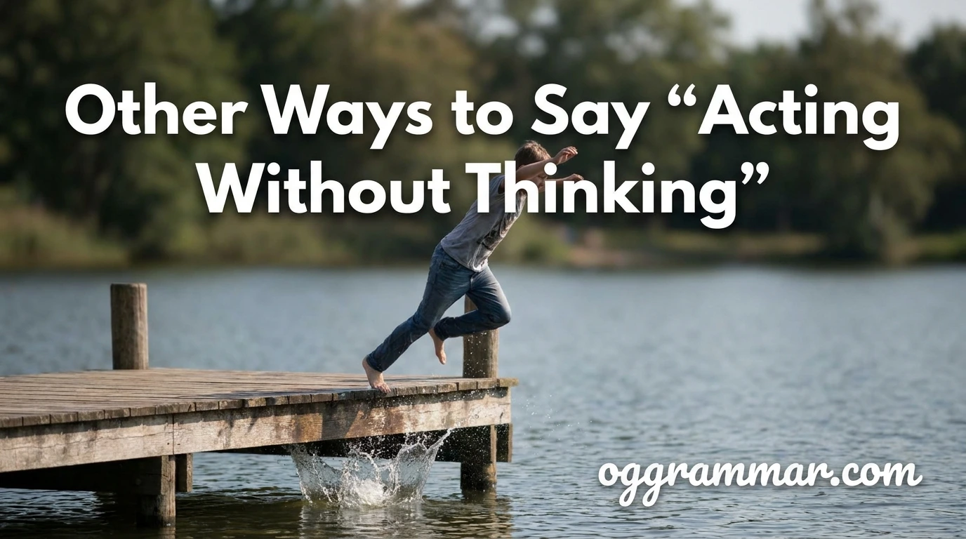 Other Ways to Say “Acting Without Thinking”