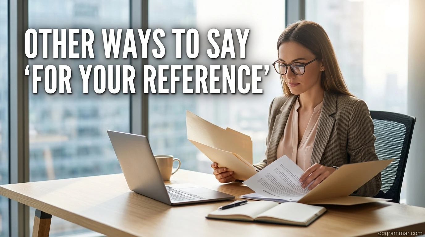 Other Ways to Say “For Your Reference”