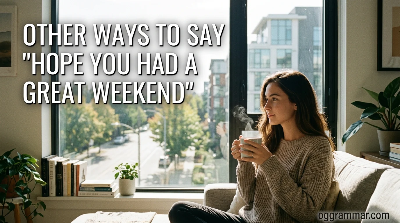 Other Ways to Say “Hope You Had a Great Weekend”