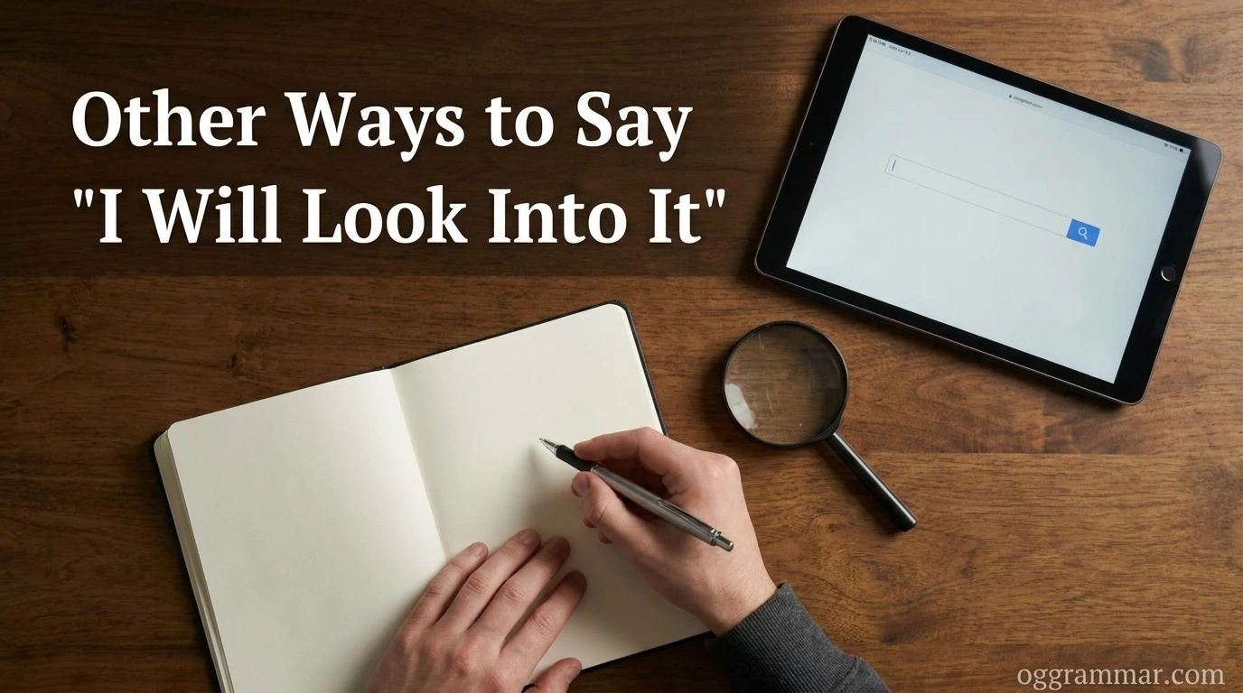 Other Ways to Say “I Will Look Into It”