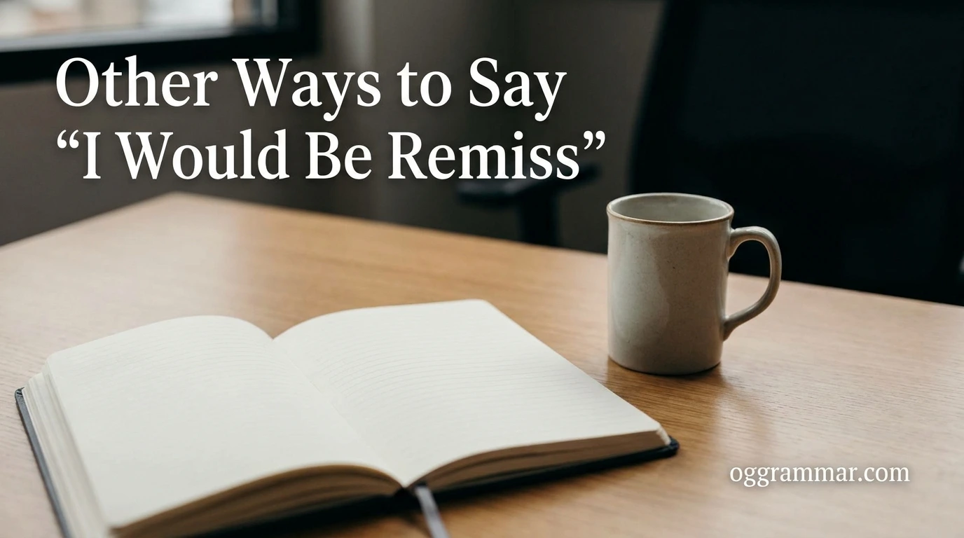 Other Ways to Say “I Would Be Remiss”