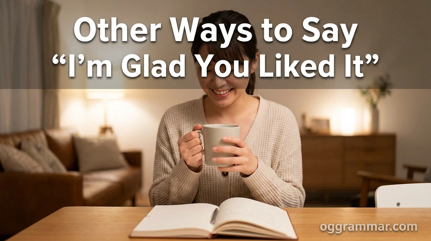 Other Ways to Say “I’m Glad You Liked It”