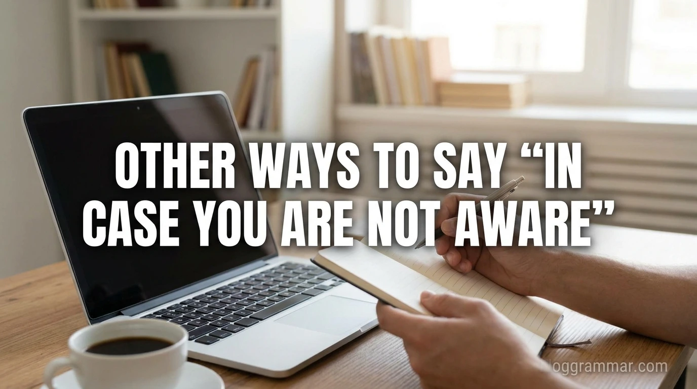 Other Ways to Say “In Case You Are Not Aware”