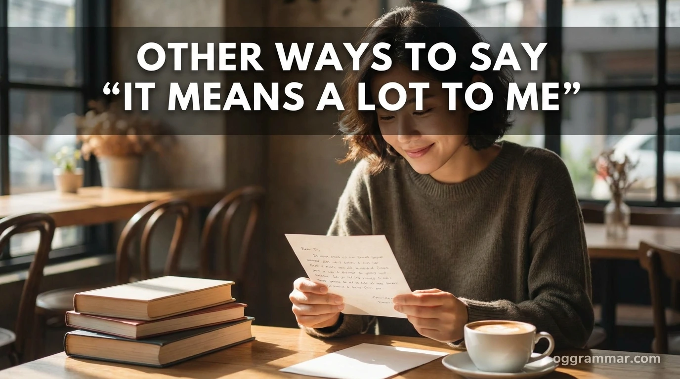 Other Ways to Say “It Means a Lot to Me”