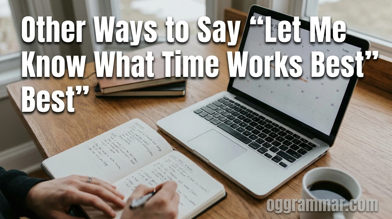Other Ways to Say “Let Me Know What Time Works Best”