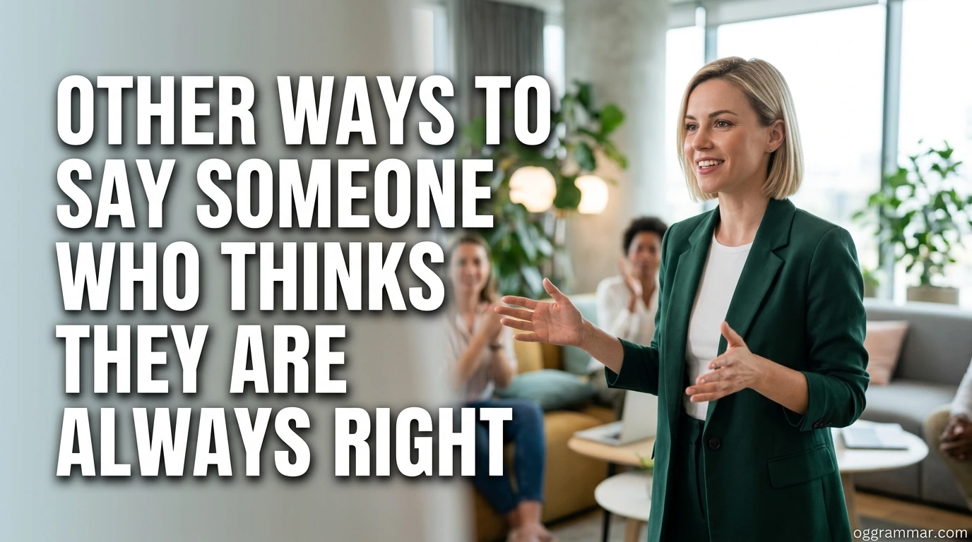 Other Ways to Say Someone Who Thinks They Are Always Right