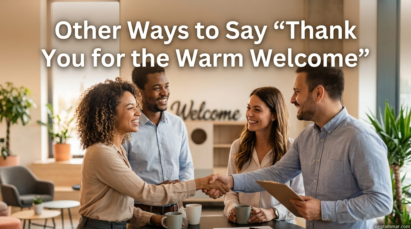 Other Ways to Say “Thank You for the Warm Welcome”