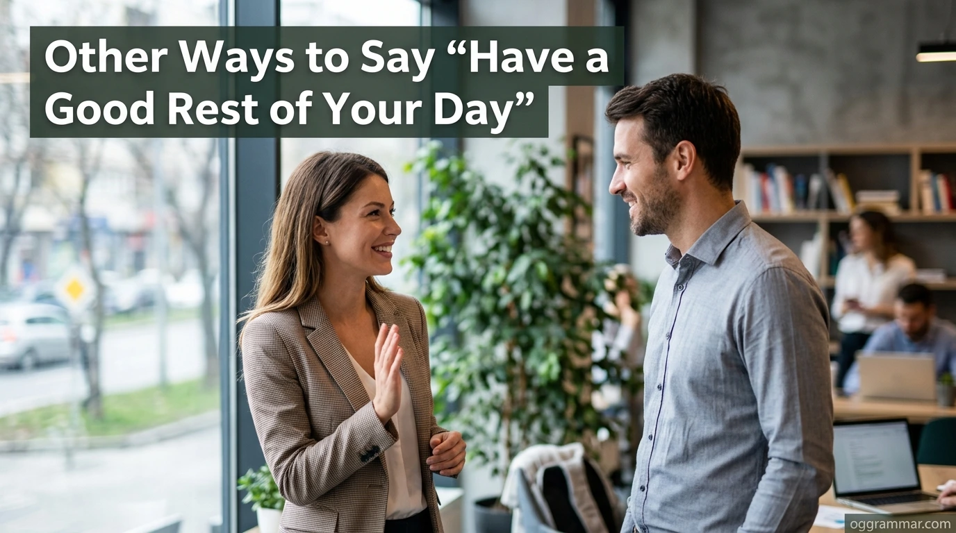 Other Ways to Say “Have a Good Rest of Your Day”