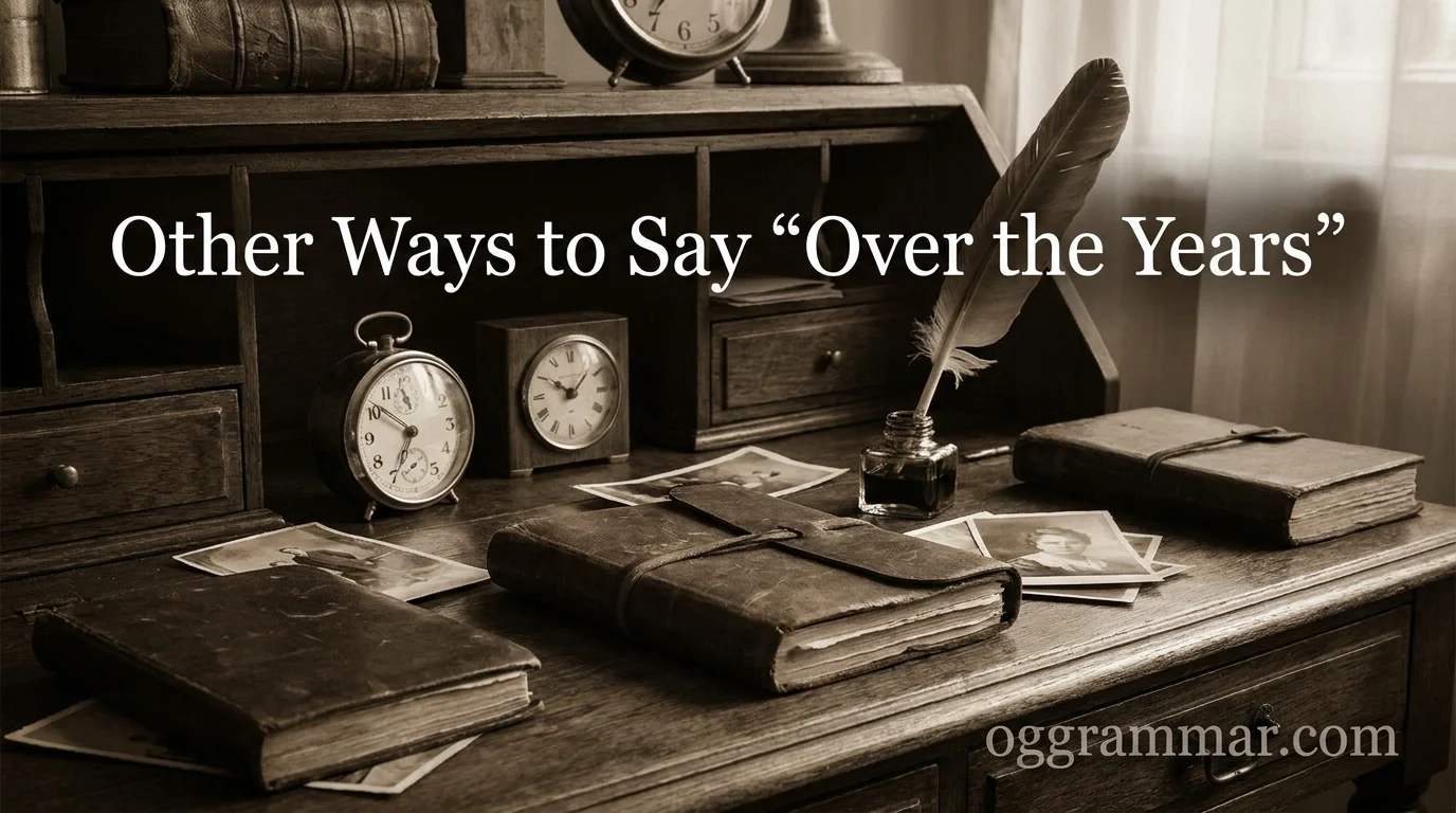 40 Other Ways to Say “Over the Years”