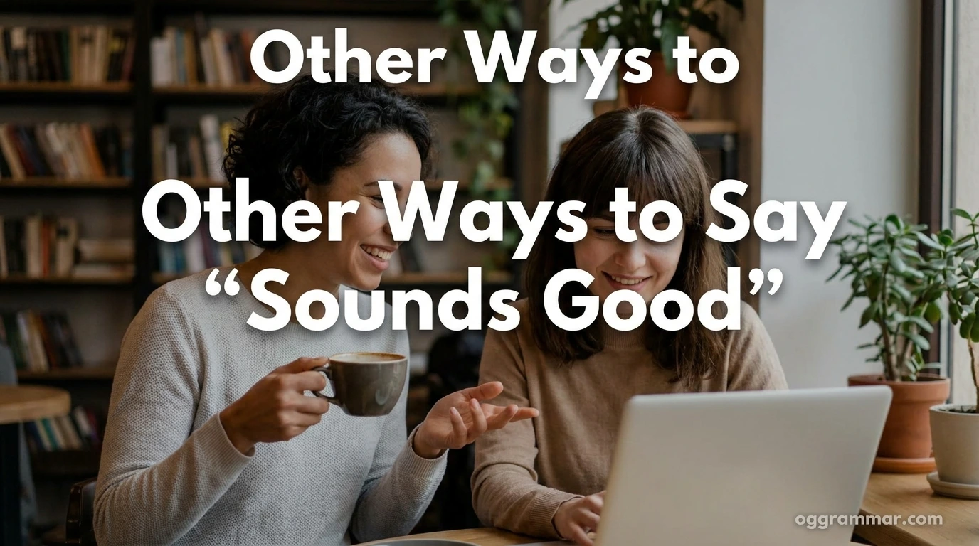 Other Ways to Say “Sounds Good”