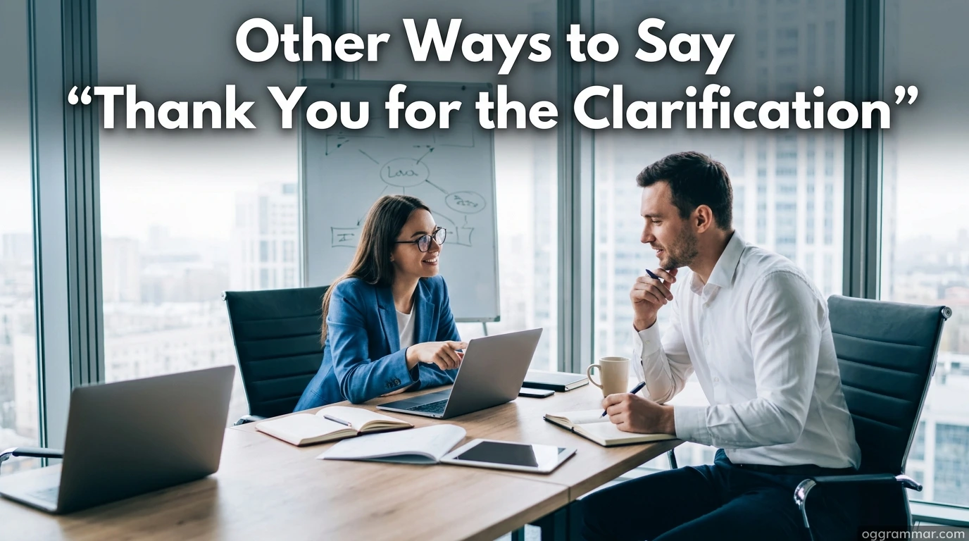 Other Ways to Say “Thank You for the Clarification”