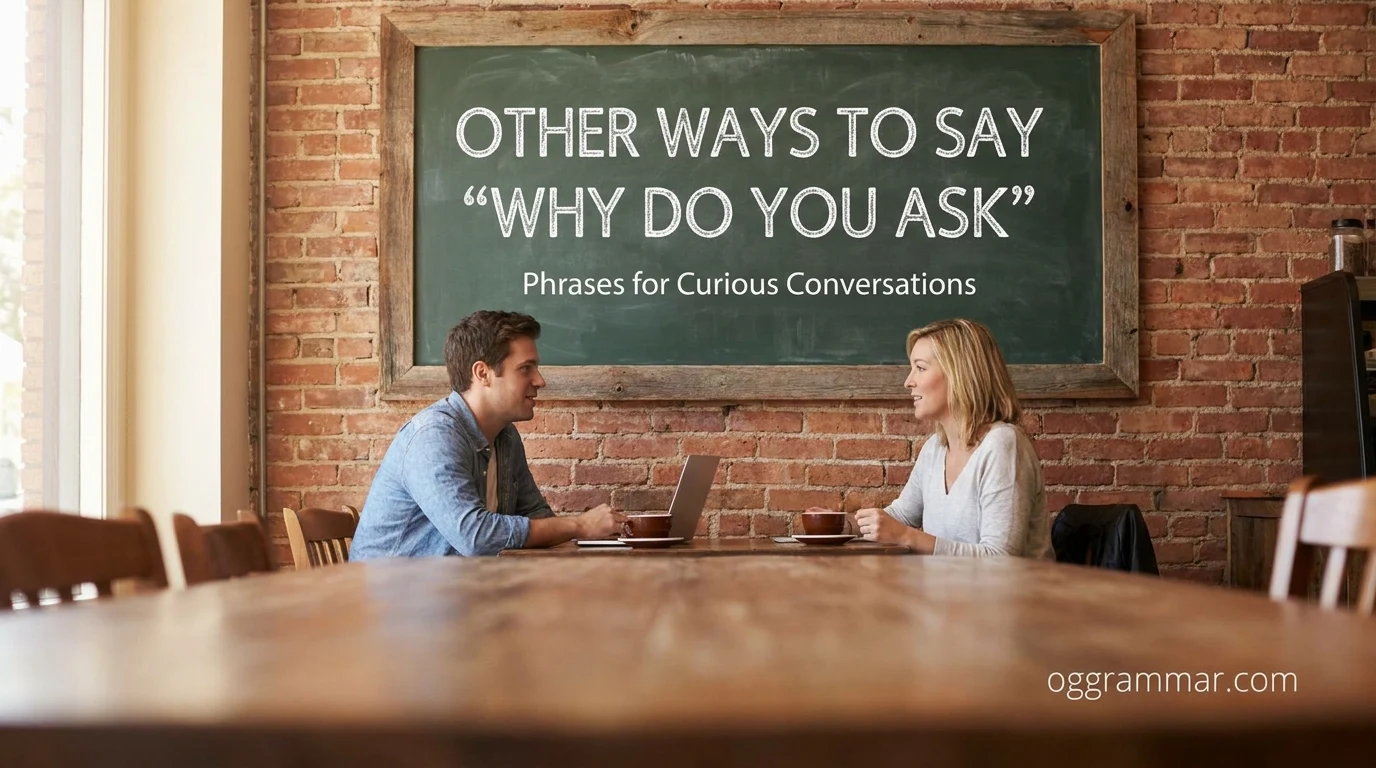 40 Other Ways to Say “Why Do You Ask?”